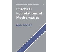 Practical Foundations of Mathematics: 59 (Cambridge Studies in Advanced Mathematics, Series Number 59)