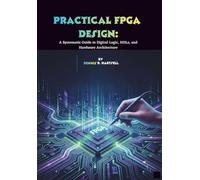 Practical FPGA Design:: A Systematic Guide to Digital Logic, HDLs, and Hardware Architecture