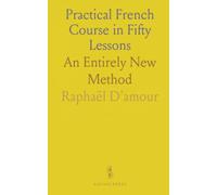 Practical French Course in Fifty Lessons: An Entirely New Method