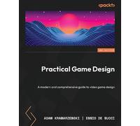 Practical Game Design – A Modern and Comprehensive Guide to Video Game Design – 2nd Edition