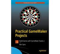 Practical GameMaker Projects: Build Games with GameMaker Studio 2