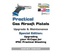 Practical Gas Airsoft Pistols Upgrade & Maintenance: Special Edition: Upgrading your Hi-Capa for IPSC Practical Shooting: 3 (Airsoft Technical References)