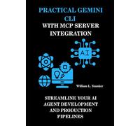 Practical Gemini CLI with MCP Server Integration: Streamline Your AI Agent Development and Production Pipelines: 5 (Intelligent Agent Systems: A Developer's Guide)
