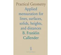 Practical Geometry: Applied mensuration for lines, surfaces, solids, heights, and distances