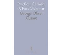 Practical German: A First Grammar: Clear explanations and connected examples to build reading and everyday use