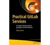 Practical GitLab Services: A Complete DevOps Guide for Developers and Administrators