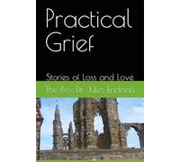 Practical Grief: Stories of Loss and Love