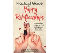 Practical Guide for Happy Relationships: Lora’s Insights on How to Find Mr. Right and Soulmate
