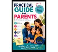 PRACTICAL GUIDE FOR PARENTS: Raising is not about forming perfect children, it is about accompanying a human being to become himself.