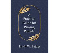 Practical Guide for Praying Parents, A