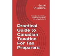 Practical Guide to Canadian Taxation For Tax Preparers: Essential Knowledge, Strategies, and Real-world Applications