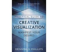 Practical Guide to Creative Visualization: Manifest Your Desires: 2