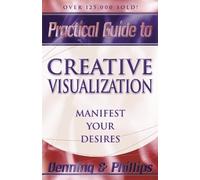 Practical Guide to Creative Visualization: Manifest Your Desires by Osborne Phillips (2001-03-08)