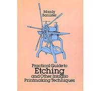 Practical Guide to Etching: And Other Intaglio Printmaking Techniques