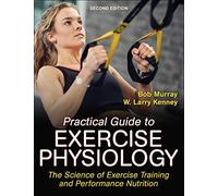 Practical Guide to Exercise Physiology: The Science of Exercise Training and Performance Nutrition