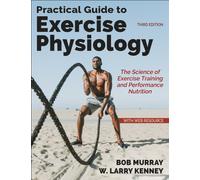 Practical Guide to Exercise Physiology : The Science of Exercise Training and Performance Nutrition