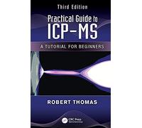 Practical Guide to ICP-MS: A Tutorial for Beginners, Third Edition (Practical Spectroscopy)