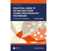 Practical Guide to ICP-MS and Other Atomic Spectroscopy Techniques: A Tutorial for Beginners (Practical Spectroscopy)