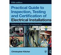 Practical Guide to Inspection, Testing and Certification of Electrical Installations