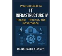 Practical Guide to IT Infrastructure IV: People, Process, and Governance