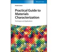 Practical Guide to Materials Characterization : Techniques and Applications