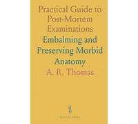 Practical Guide to Post-Mortem Examinations: Embalming and Preserving Morbid Anatomy