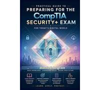 Practical Guide to Preparing for the CompTIA Security+ Exam: For Today's Digital World