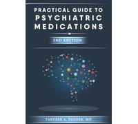 Practical Guide to Psychiatric Medications - 2nd Edition: Simple, Concise, & Up-to-date.