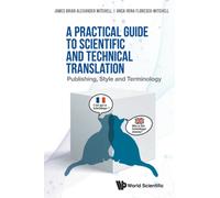 Practical Guide To Scientific And Technical Translation, A: Publishing, Style And Terminology