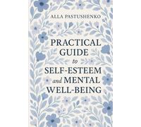Practical Guide to Self-Esteem and Mental Well-Being (The Self-Renewal Collection)