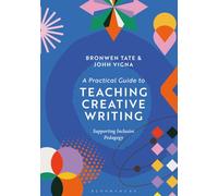 Practical Guide to Teaching Creative Writing, A: Supporting Inclusive Pedagogy