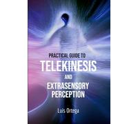 Practical guide to Telekinesis and Extrasensory Perception