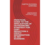 PRACTICAL GUIDE TO THE APPLICATION OF OUTSOURCING STRATEGY FOR COST REDUCTION & PROFIT MAXIMISATION IN ANY BUSINESS: Integrating Corporate Strategy with Personal Wealth Habits for Holistic Success