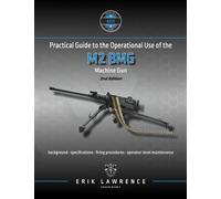 Practical Guide to the Operational Use of the M2 BMG Machine Gun (Firearm User Guides - NATO)