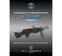 Practical Guide to the Operational Use of the M249 SAW Machine Gun (Firearm User Guides - NATO)