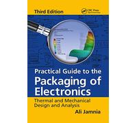 Practical Guide to the Packaging of Electronics: Thermal and Mechanical Design and Analysis, Third Edition