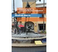 Practical guide to Universal Studios Hollywood: all the secrets for a perfect day at the cinema theme park (Practical Guides to Theme Parks)
