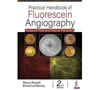 PRACTICAL HANDBOOK OF FLUORESCEIN ANGIOGRAPHY: POSTERIOR AND RETINAL PERIPHERY: Posterior Pole and Retinal Periphery