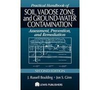 Practical Handbook of Soil, Vadose Zone, and Ground-Water Contamination: Assessment, Prevention, and Remediation, Second Edition