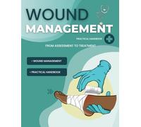 Practical Handbook of Wound Management : From Assessment to Treatment