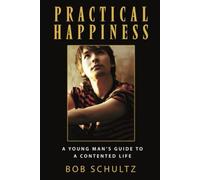 Practical Happiness: A Young Man's Guide to a Contented Life