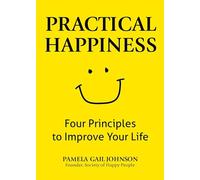 Practical Happiness: Four Principles to Improve Your Life
