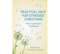 Practical Help for Stressed Christians: Your Questions Answered