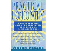 Practical Homeopathy: A Comprehensive Guide to Homeopathic Remedies and Their Acute Uses