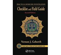 Practical Homicide Investigation Checklist and Field Guide (Practical Aspects of Criminal and Forensic Investigations)