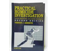Practical Homicide Investigation: Tactics, Procedures and Forensic Techniques (Practical aspects of clinical & forensic investigations series)