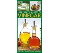 Practical Household Uses of Vinegar: Home Cures, Recipes, Everyday Hints and Tips