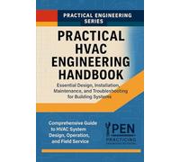 Practical HVAC Engineering Handbook: Essential Design, Installation, Maintenance, and Troubleshooting for Building Systems: 3 (Practical Engineering Series)