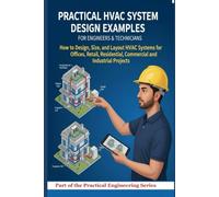 Practical HVAC System Design Examples for Engineers and Technicians: How to Design, Size, and Layout HVAC Systems for Offices, Retail, Residential, ... Projects (Practical Engineering Series)