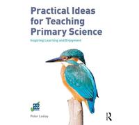 Practical Ideas for Teaching Primary Science: Inspiring Learning and Enjoyment